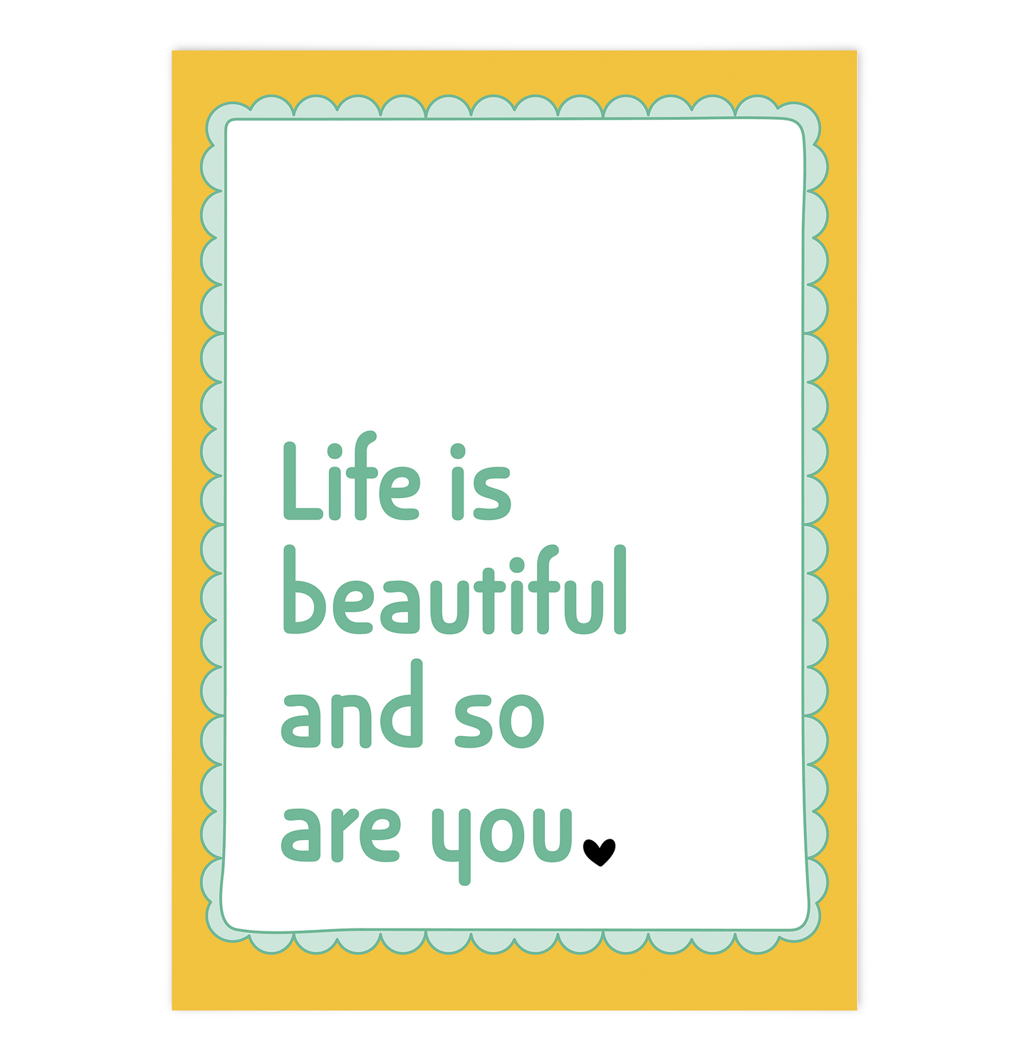 Life is beautiful and so are you