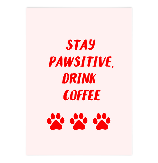 Stay pawsitive drink coffee
