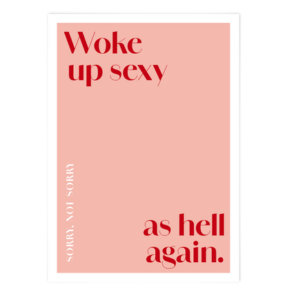 Woke up sexy as hell again